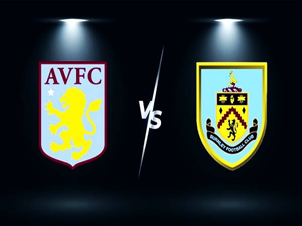 Nhận định bóng đá Aston Villa vs Burnley, 22h00 ngày 18/12