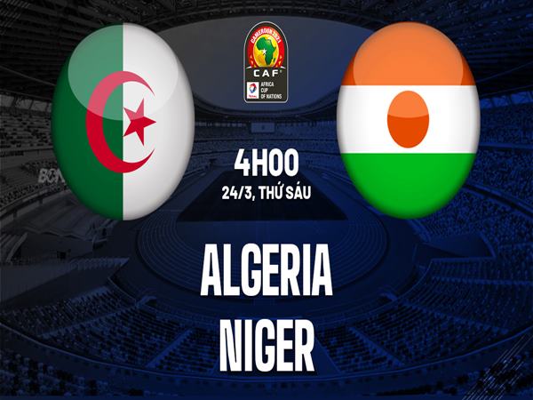 nhan-dinh-niger-vs-algeria-23h00-ngay-27-3