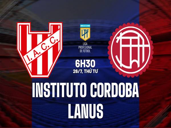 Nhận định bóng đá Instituto vs Lanus