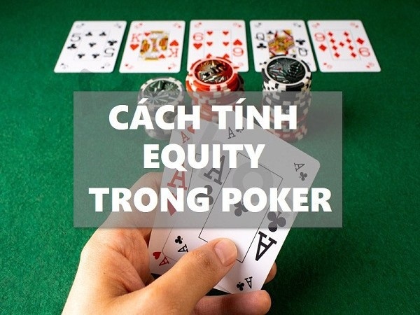 Cách tính equity trong poker